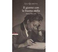 Il giorno con la buona stella. Diario 1945-1976