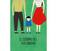 Il giorno del tuo arrivo. Ediz. a colori