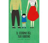 Il giorno del tuo arrivo. Ediz. a colori