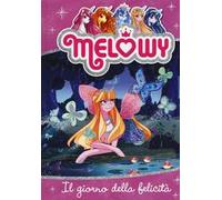 Il giorno della felicità. Melowy. Ediz. illustrata. Vol. 5