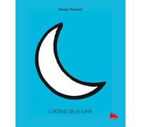 Il giorno della Luna. Ediz. illustrata