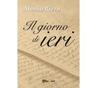 Il Giorno di Ieri di Alessio Rizzo, 2017, Youcanprint
