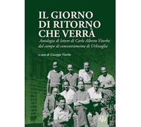 Il giorno di ritorno che verrà. Antologia di lettere di Carlo Alberto Viterbo dal campo di concentramento di Urbisaglia