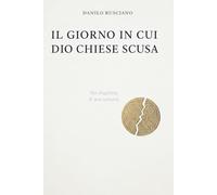 Il giorno in cui Dio chiese scusa: Ha sbagliato e non tornerà.