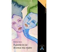 Il giorno in cui diventai mia madre