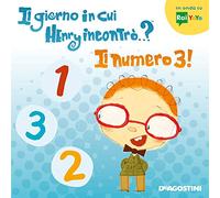 Il giorno in cui Henry incontrò...? Il numero 3! Ediz. a colori
