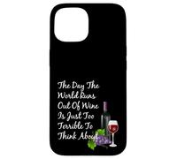 Il giorno in cui il mondo finisce il vino scherzo divertente per bevitori di vino Custodia per iPhone 15