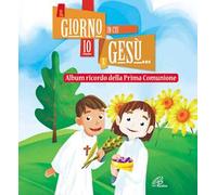 Il giorno in cui io e Gesù... Album ricordo della prima comunione. Ediz. illustrata