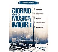 Il giorno in cui la musica morì. Buddy Holly, Ritchie Valens, Big Bopper, Fabrizio de André, Rino Gaetano