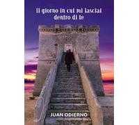 Il giorno in cui mi lasciai dentro di te