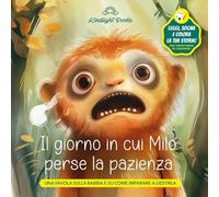 Il giorno in cui Milo perse la pazienza: Una favola illustrata sulla rabbia e su come imparare a gestirla - Con pagine da colorare