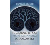 Il giorno in cui morì Alejandro Jodorowsky. Con Libro in brossura