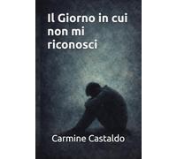 Il giorno in cui non mi riconosci