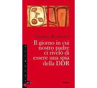 Il giorno in cui nostro padre ci rivelò di essere una spia della DDR