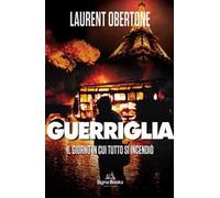 Il giorno in cui tutto si incendiò. Guerriglia