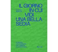 Il giorno in cui vidi una bella sedia. Il design: l'ho sognato, l'ho vissuto e lo racconto