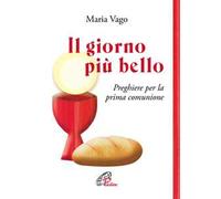 Il giorno più bello. Preghiere per la prima comunione. Ediz. illustrata