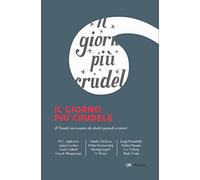 Il giorno più crudele. Il Natale raccontato da dodici grandi scrittori