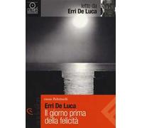 Il giorno prima della felicità letto da Erri de Luca. Audiolibro. CD Audio formato MP3