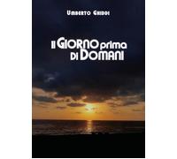 Il giorno prima di domani di Umberto Ghiddi, 2020, Youcanprint