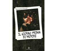 Il giorno prima di morire di Alessandro Furlano, 2019, Genesis Publishing