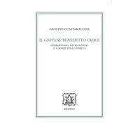Il giovane Benedetto Croce. Herbartismo, neokantismo e scienze dello spiri...