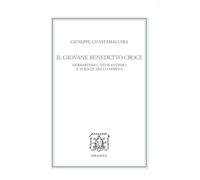 IL GIOVANE BENEDETTO CROCE - GUASTAMACCHIA GIUSEPPE - Bibliopolis