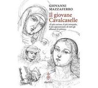 Il giovane Cavalcaselle. «Il più curioso, il più intrepido, il più appassionato di tutti gli affamati di pittura»