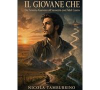 Il giovane Che: Da Ernesto Guevara all’incontro con Fidel Castro