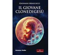 Il giovane clone di Gesù - Menicocci Giovanni