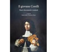 Il giovane Corelli. Nuovi documenti e contesti