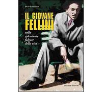 Il giovane Fellini nello splendente fulgore della vita - [Palombi Editori]