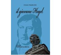 Il giovane Hegel - Mancini Italo