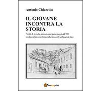 Il giovane incontra la storia, Antonio Chiarella, 2015, Youcanprint