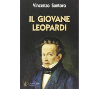Il giovane Leopardi. Un ritratto toccante e vivido del Leopardi uomo e scrittore
