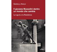 Il giovane Mussolini dentro un mondo che cambia: La Liguria e la Resistenza