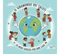 IL GIRAMONDO DEI SALUTI: 10 MODI GIOCOSI PER DIRE CIAO