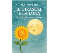 IL GIRASOLE E LA LUNA: STORIE DI INCLUSIONE E GENTILEZZA: 1
