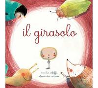 Il girasolo. Ediz. a colori