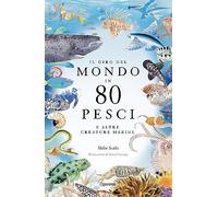 Libri Helen Scales - Il Giro Degli Oceani In 80 Pesci E Altre Creature Marine. E