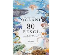 Il giro degli oceani in 80 pesci e altre creature marine - [L'Ippocampo]