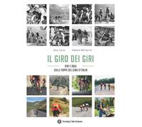 Il giro dei giri. Ieri e oggi sulle strade del Giro d'Italia