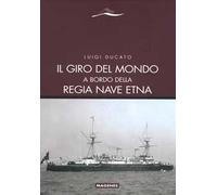 Il giro del mondo a bordo della Regia Nave Etna