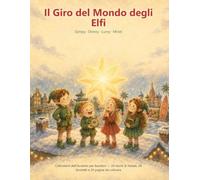 Il Giro del Mondo degli Elfi: Calendario dell'Avvento per bambini - 24 storie di Natale, 24 lavoretti e 24 pagine da colorare