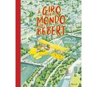 Il giro del mondo di Bébert. Ediz. a colori