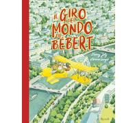Il giro del mondo di Bébert. Ediz. a colori