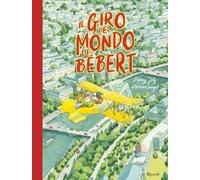 Il giro del mondo di Bébert. Ediz. a colori
