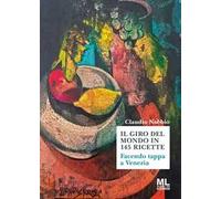 Il giro del mondo in 144 ricette. Facendo tappa a Venezia