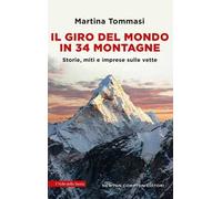 Il giro del mondo in 34 montagne. Storie, miti e imprese sulle vette