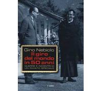 Il giro del mondo in 50 anni. Guerre e incontri di un inviato speciale